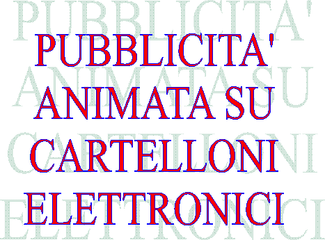 PUBBLICITA'
ANIMATA SU
CARTELLONI
LUMINOSI